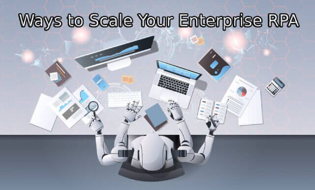7 Ways to Scale Your Enterprise RPA 1 Ways to Scale Your Enterprise RPA