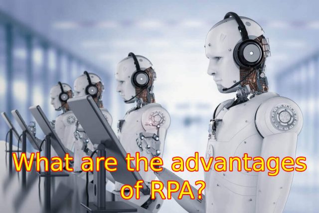 What are the advantages of RPA? 1 18. What are the advantages of RPA?